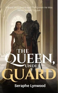 The Queen Under Guard: A Royal Bodyguard And The Queen He Was Never Meant To Love