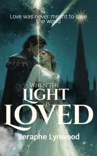 When the Light Is Loved: Love Was Never Meant to Save the World