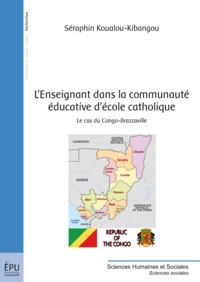 Séraphin Koualou-Kibangou - L'enseignant dans la communauté éducative d'école catholique - Le cas du Congo-Brazzaville.