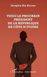 Séraphin Sky Kouamé - Voici le prochain président de la République de Côte d'Ivoire.