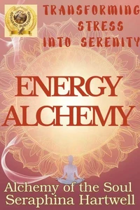 Energy AlchemyTransforming Stress into Serenity