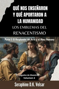 Qué nos enseñaron y qué aportaron a la humanidad los emblemas del Renacentismo.  Parte I: El Resplandor del Arte y el Alma Humana.