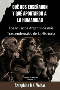 Qué nos enseñaron y qué aportaron a la humanidad los Músicos Argentinos más Trascendentales de la Historia.