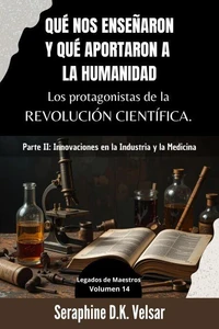 Qué nos enseñaron y qué aportaron a la humanidad los protagonistas de la Revolución Científica.  Parte II: Innovaciones en la Industria y la Medicina