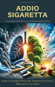  Seraphinella Falorixia - Addio Sigaretta: La Guida Definitiva per Liberarsi del Fumo.