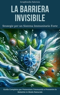  Seraphinella Falorixia - La Barriera Invisibile: Strategie per un Sistema Immunitario Forte.