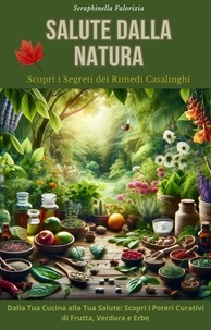  Seraphinella Falorixia - Salute dalla Natura: Scopri i Segreti dei Rimedi Casalinghi.