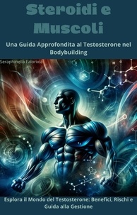  Seraphinella Falorixia - Steroidi e Muscoli: Una Guida Approfondita al Testosterone nel Bodybuilding.