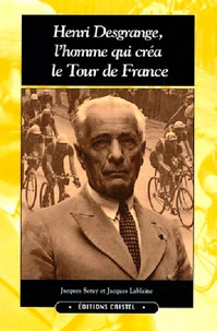 Henri Desgrange, l'homme qui créa le Tour de France
