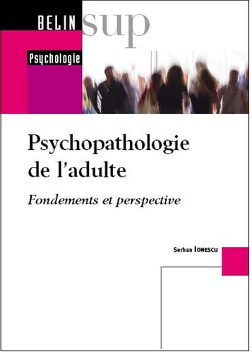 Serban Ionescu - Psychopathologie de l'adulte - Fondements et perspectives.