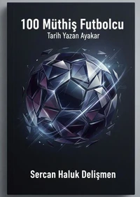 100 Müthiş Futbolcu: Tarih Yazan Ayaklar