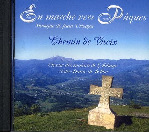  Abbaye N.D. de Belloc et Juan Urteaga - En marche vers Pâques - CD audio Chemin de Croix.