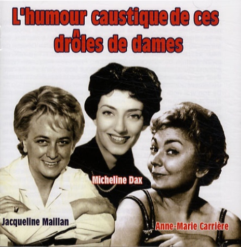 Jacqueline Maillan et Micheline Dax - L'humour caustique de ces drôles de dames - CD audio.