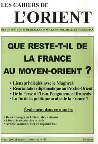 Antoine Sfeir - Les Cahiers de l'Orient N° 85, Mars 2007 : Que reste-t-il de la France au Moyen-Orient ?.