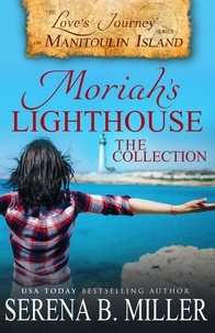  Serena B. Miller - Moriah's Lighthouse, The Collection - Love's Journey on Manitoulin.