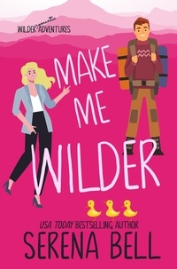  Serena Bell - Make Me Wilder - Wilder Adventures, #1.