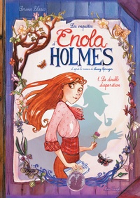 Serena Blasco - Les enquêtes d'Enola Holmes Tome 1 : La double disparition.