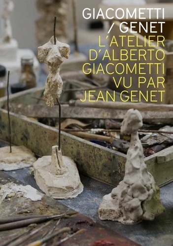 Giacometti-Genet. L'atelier d'Alberto Giacometti par Jean Genet