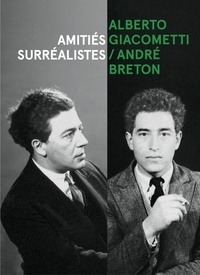 Serena Buccalo-Mussely - Alberto Giacometti/André Breton - Amitiés surréalistes.