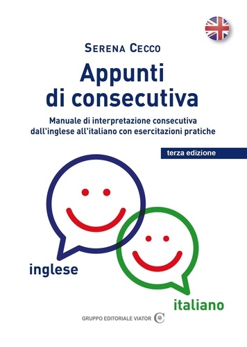 Serena Cecco - Appunti di consecutiva inglese - italiano - vol.1 - Manuale di interpretazione consecutiva dall''inglese all'italiano con esercitazioni pratiche.