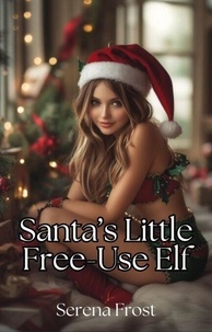 Google livres ebooks t&eacute;l&eacute;chargement gratuit A Free-Use Christmas Fantasy - Santa's Little Free-Use Elf, #1 (French Edition) par Serena Frost