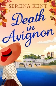 Serena Kent - Death in Avignon - The perfect summer murder mystery.
