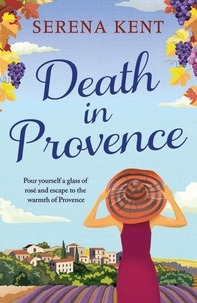 Serena Kent - Death in Provence - The perfect summer mystery for fans of M.C. Beaton and The Mitford Murders.