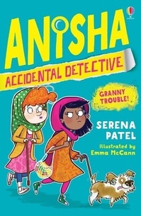 Serena Patel et Emma McCann - Anisha Accidental Detective  : Granny Trouble !.