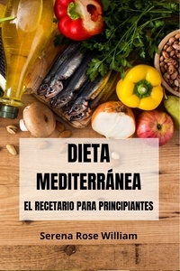  Serena Rose William - Dieta Mediterránea – el Recetario Para Principiantes.