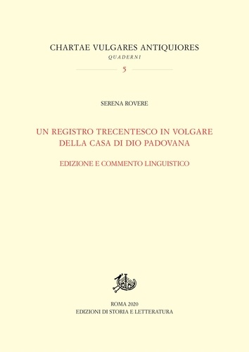 Serena Rovere - Un registro trecentesco in volgare della Casa di Dio padovana - Edizione e commento linguistico.