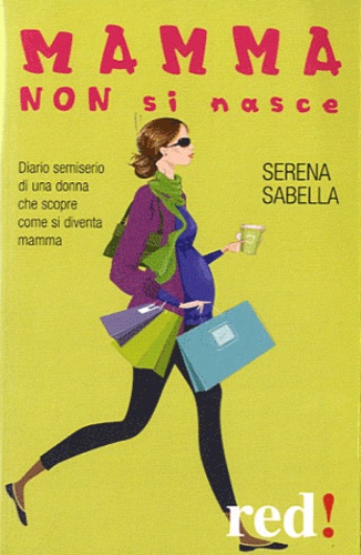 Serena Sabella - Mamma non si nasce.