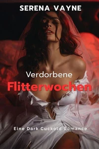 Verdorbene Flitterwochen: Eine Dark Cuckold Romance