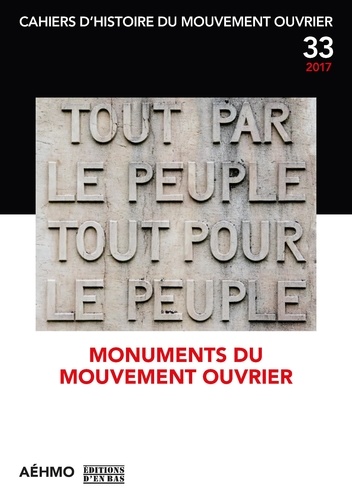  AEHMO - Cahiers d'histoire du mouvement ouvrier N° 33, 2017 : Monuments du mouvement ouvrier.