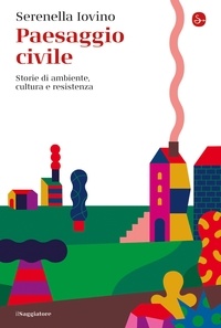 Serenella Iovino - Paesaggio civile - Storie di ambiente, cultura e resistenza.