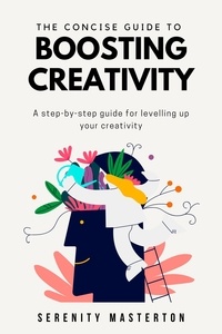  Serenity Masterton - The Concise Guide to Boosting Creativity - Concise Guide Series, #1.