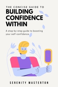  Serenity Masterton - The Concise Guide to Building Confidence Within - Concise Guide Series, #2.
