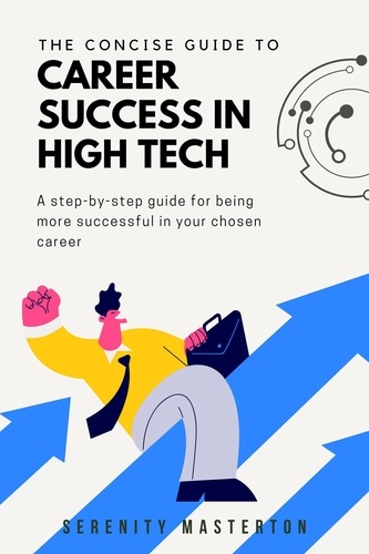 Serenity Masterton - The Concise Guide to Career Success in High Tech - Concise Guide Series, #3.