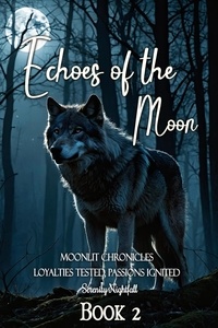  Serenity Nightfall - Echoes of the Moon: Loyalties Tested, Passions Ignited : Book Two - Moonlit Chronicles, #2.