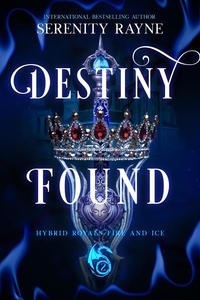  Serenity Rayne - Destiny Found - Hybrid Royals Fire and Ice, #2.