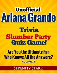  Serenity Starr - Unofficial Ariana Grande Trivia Slumber Party Quiz Game Volume 3.