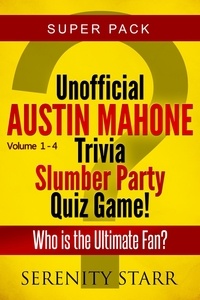  Serenity Starr - Unofficial Austin Mahone Trivia Slumber Party Quiz Game Super Pack Volumes 1-4.