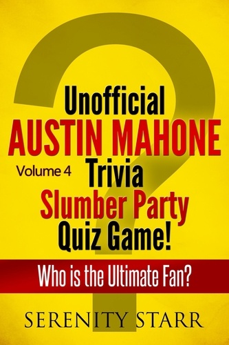  Serenity Starr - Unofficial Austin Mahone Trivia Slumber Party Quiz Game Volume 4.