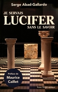 Serge Abad-Gallardo - Je servais Lucifer sans le savoir.
