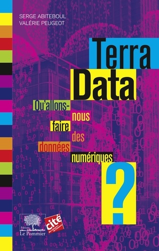 Terra Data. Qu'allons-nous faire des données numériques ?