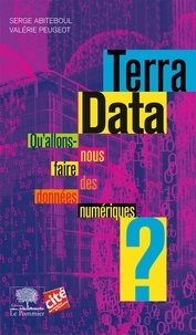 Serge Abiteboul et Valérie Peugeot - Terra Data - Qu'allons-nous faire des données numériques ?.