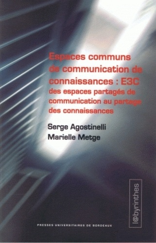 Serge Agostinelli et Marielle Metge - Espaces communs de communication et des connaissances : E3C - Des espaces partagés de communication au partage des connaissances.