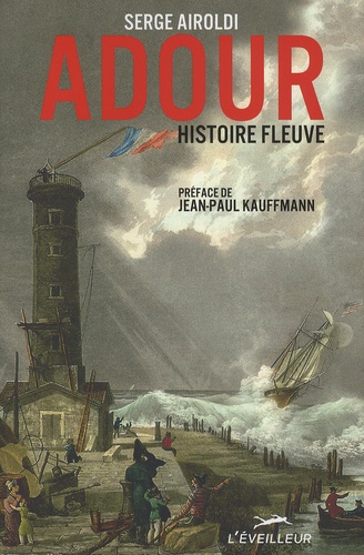 Serge Airoldi - Adour, histoire fleuve.