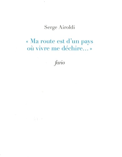 Serge Airoldi - "Ma route est d'un pays où vivre me déchire...".