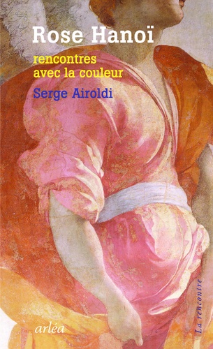 Serge Airoldi - Rose Hanoï - Rencontres avec la couleur.