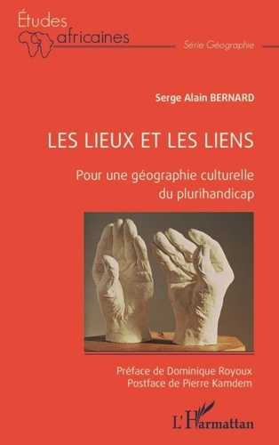 Serge Alain Bernard - Les lieux et les liens - Pour une géographie culturelle du plurihandicap.